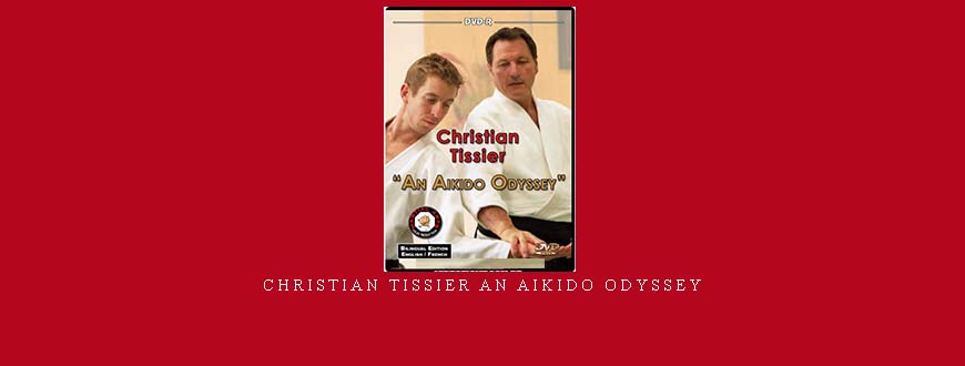 CHRISTIAN TISSIER AN AIKIDO ODYSSEY