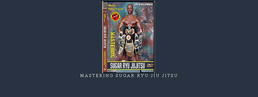 MASTERING SUGAR RYU JIU JITSU