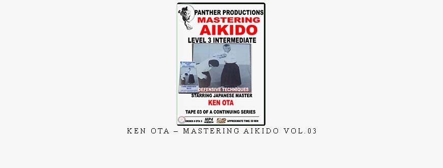 KEN OTA – MASTERING AIKIDO VOL.03