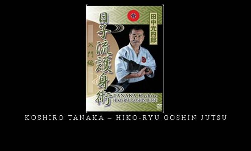 KOSHIRO TANAKA – HIKO-RYU GOSHIN JUTSU | Digital Download