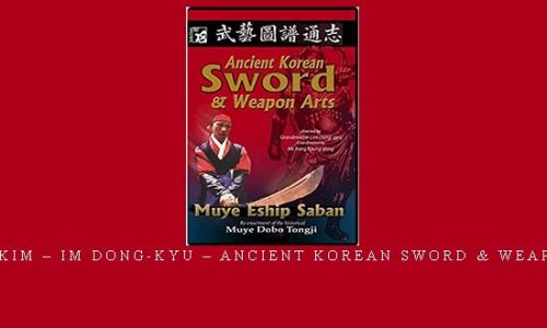 SANG H. KIM – IM DONG-KYU – ANCIENT KOREAN SWORD & WEAPON ARTS | Weight 0.300g