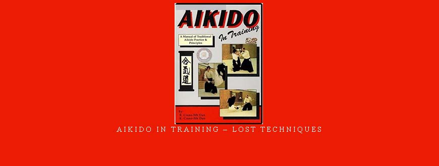 AIKIDO IN TRAINING – LOST TECHNIQUES