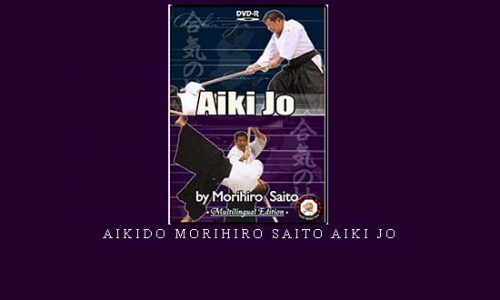 AIKIDO MORIHIRO SAITO AIKI JO | Digital Download