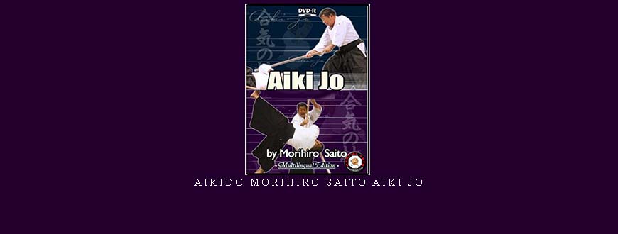 AIKIDO MORIHIRO SAITO AIKI JO