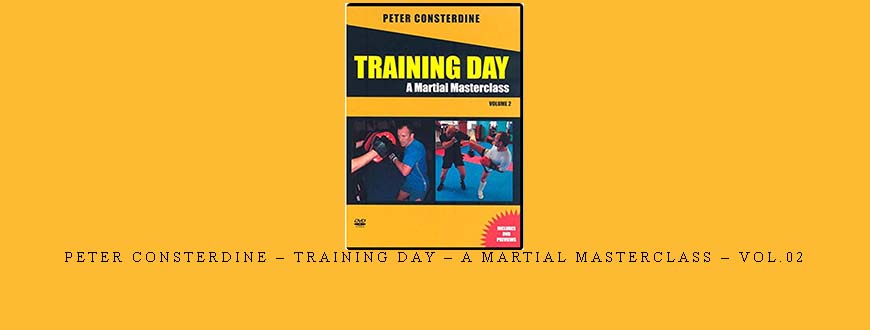 PETER CONSTERDINE – TRAINING DAY – A MARTIAL MASTERCLASS – VOL.02