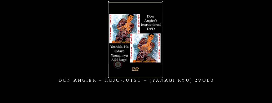 DON ANGIER – HOJO-JUTSU – (YANAGI RYU) 2VOLs