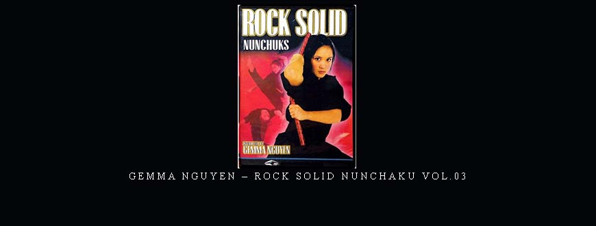 GEMMA NGUYEN – ROCK SOLID NUNCHAKU VOL.03