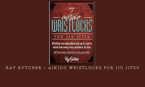 RAY BUTCHER – AIKIDO WRISTLOCKS FOR JIU JITSU | Digital Download