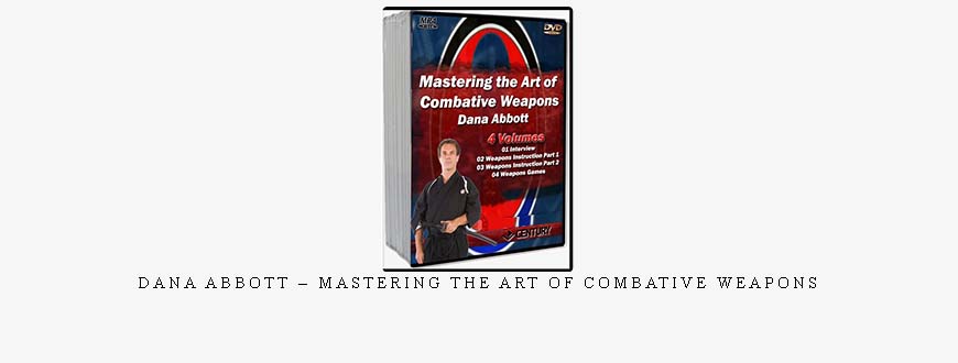 DANA ABBOTT – MASTERING THE ART OF COMBATIVE WEAPONS