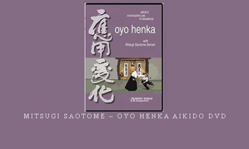 MITSUGI SAOTOME – OYO HENKA AIKIDO DVD | Digital Download