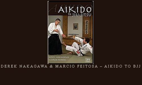 DEREK NAKAGAWA & MARCIO FEITOSA – AIKIDO TO BJJ | Digital Download