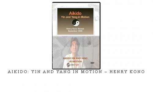 AIKIDO: YIN AND YANG IN MOTION – HENRY KONO | Digital Download