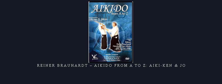 REINER BRAUHARDT – AIKIDO FROM A TO Z: AIKI-KEN & JO