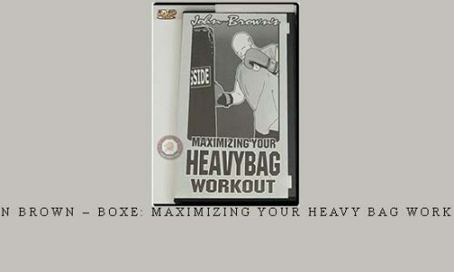 JOHN BROWN – BOXE: MAXIMIZING YOUR HEAVY BAG WORKOUT | Digital Download