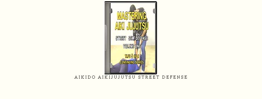 AIKIDO AIKIJUJUTSU STREET DEFENSE