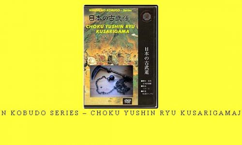 NIHON KOBUDO SERIES – CHOKU YUSHIN RYU KUSARIGAMAJUTSU | Digital Download