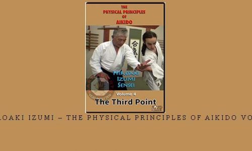 HIROAKI IZUMI – THE PHYSICAL PRINCIPLES OF AIKIDO VOL.4 | Digital Download