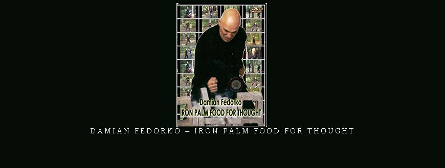 DAMIAN FEDORKO – IRON PALM FOOD FOR THOUGHT