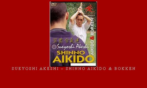 SUEYOSHI AKESHI – SHINNO AIKIDO & BOKKEN | Digital Download