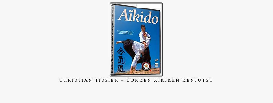 CHRISTIAN TISSIER – BOKKEN AIKIKEN KENJUTSU