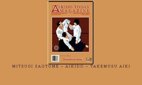 MITSUGI SAOTOME – AIKIDO – TAKEMUSU AIKI | Digital Download