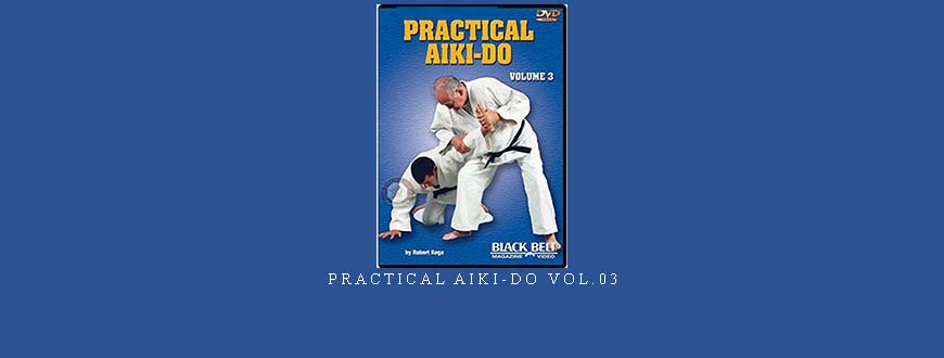 PRACTICAL AIKI-DO VOL.03