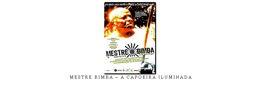 MESTRE BIMBA – A CAPOEIRA ILUMINADA