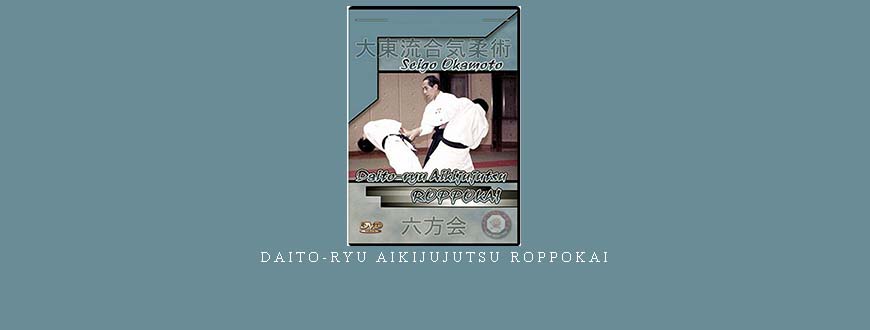 DAITO-RYU AIKIJUJUTSU ROPPOKAI