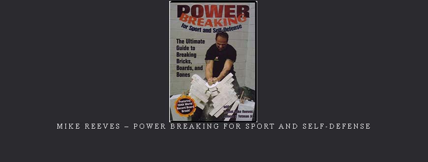 MIKE REEVES – POWER BREAKING FOR SPORT AND SELF-DEFENSE