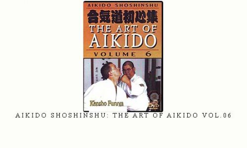 AIKIDO SHOSHINSHU: THE ART OF AIKIDO VOL.06 | Digital Download