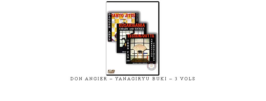 DON ANGIER – YANAGIRYU BUKI – 3 VOLs