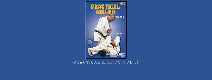 PRACTICAL AIKI-DO VOL.05