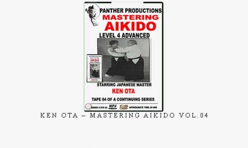 KEN OTA – MASTERING AIKIDO VOL.04 | Digital Download