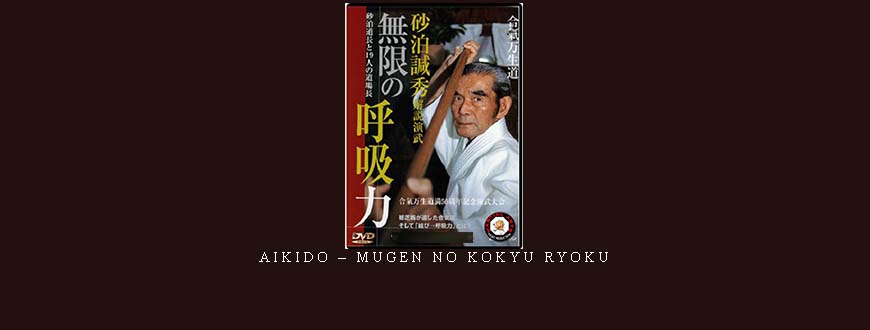 AIKIDO – MUGEN NO KOKYU RYOKU