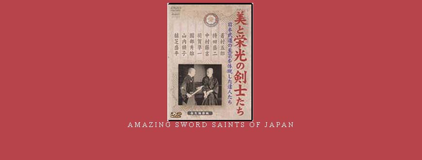 AMAZING SWORD SAINTS OF JAPAN