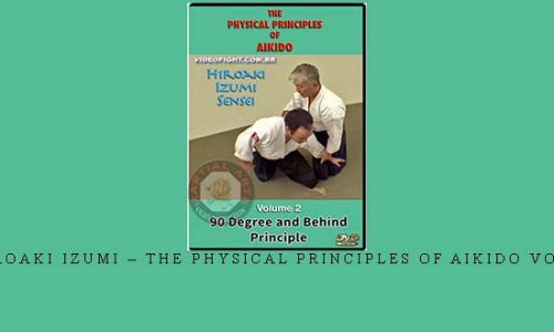 HIROAKI IZUMI – THE PHYSICAL PRINCIPLES OF AIKIDO VOL.2 | Digital Download