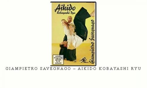 GIAMPIETRO SAVEGNAGO – AIKIDO KOBAYASHI RYU | Digital Download