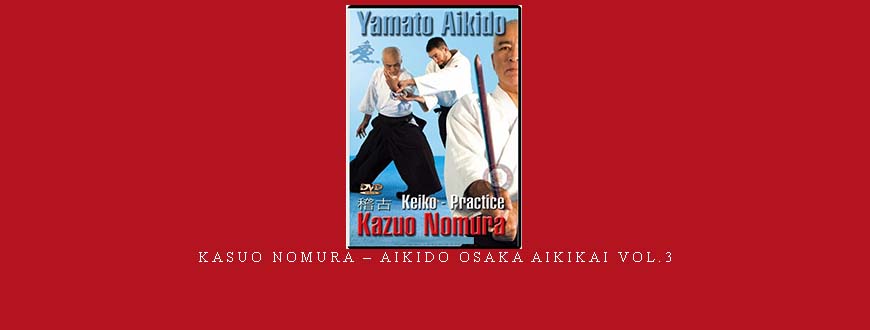 KASUO NOMURA – AIKIDO OSAKA AIKIKAI VOL.3