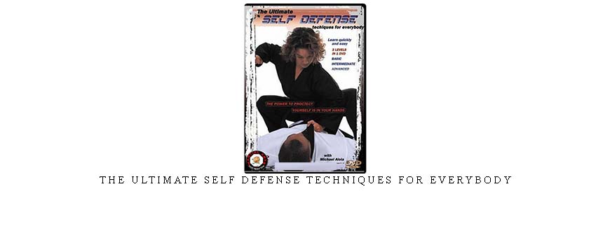 THE ULTIMATE SELF DEFENSE TECHNIQUES FOR EVERYBODY