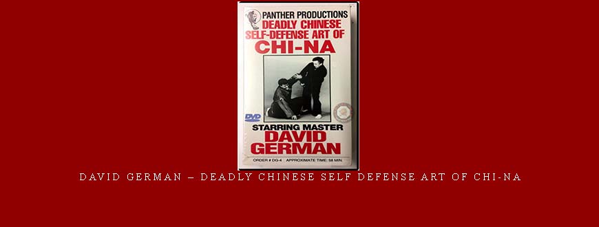 DAVID GERMAN – DEADLY CHINESE SELF DEFENSE ART OF CHI-NA