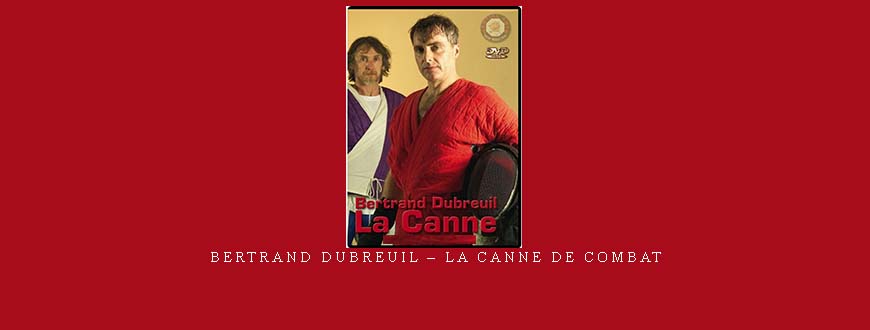 BERTRAND DUBREUIL – LA CANNE DE COMBAT