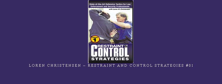 LOREN CHRISTENSEN – RESTRAINT AND CONTROL STRATEGIES #01