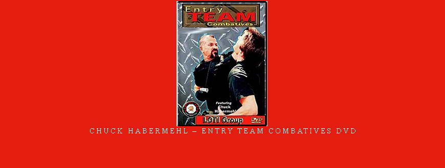 CHUCK HABERMEHL – ENTRY TEAM COMBATIVES DVD