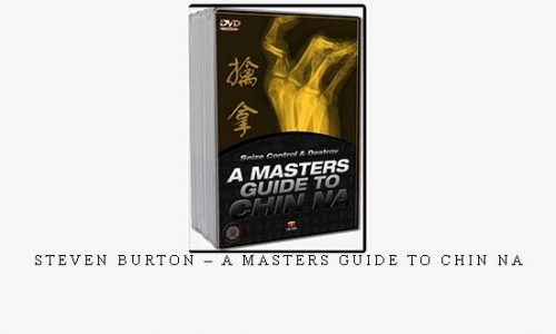 STEVEN BURTON – A MASTERS GUIDE TO CHIN NA | Digital Download