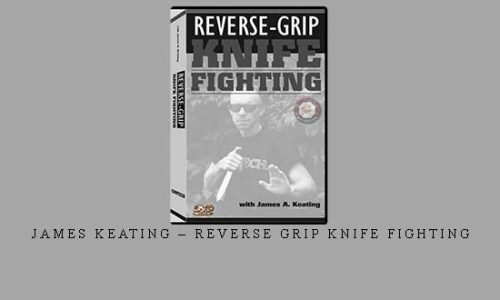 JAMES KEATING – REVERSE GRIP KNIFE FIGHTING | Digital Download