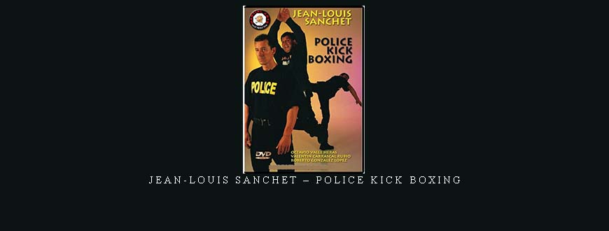 JEAN-LOUIS SANCHET – POLICE KICK BOXING