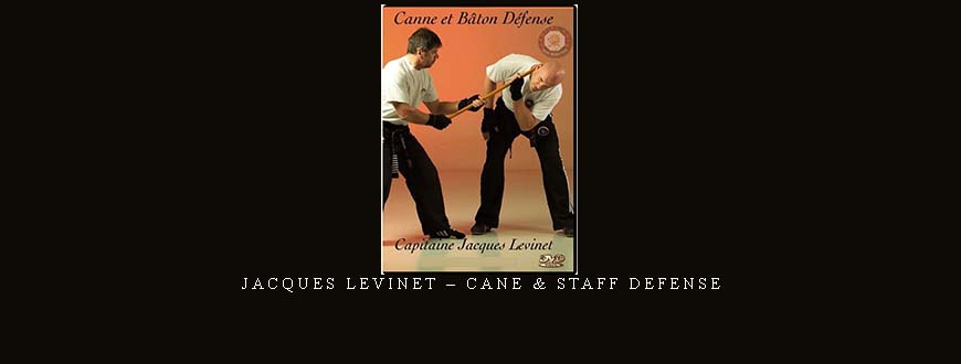 JACQUES LEVINET – CANE & STAFF DEFENSE