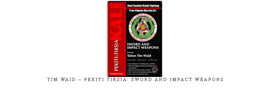 TIM WAID – PEKITI TIRSIA: SWORD AND IMPACT WEAPONS