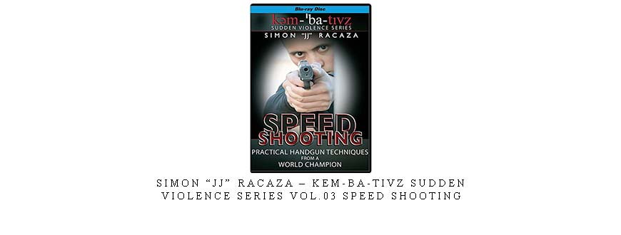 SIMON “JJ” RACAZA – KEM-BA-TIVZ SUDDEN VIOLENCE SERIES VOL.03 SPEED SHOOTING