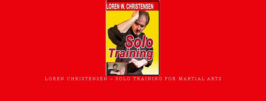 LOREN CHRISTENSEN – SOLO TRAINING FOR MARTIAL ARTS